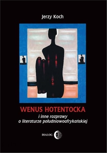 Jerzy Koch – Wenus Hotentocka i inne rozprawy o literaturze południowoafrykańskiej