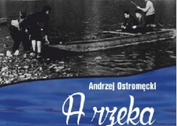 Andrzej Ostromęcki – A rzeka wciąż płynie