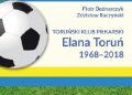 Piotr Bednarczuk, Zdzisław Raczyński – Toruński Klub Piłkarski Elana Toruń 1968-2018