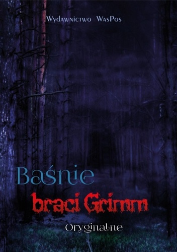 Jacob Grimm, Wilhelm Grimm – Baśnie braci Grimm. Oryginalne