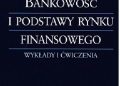 Stanisław Miedziak – Bankowość i podstawy rynku finansowego. Wykłady i ćwiczenia