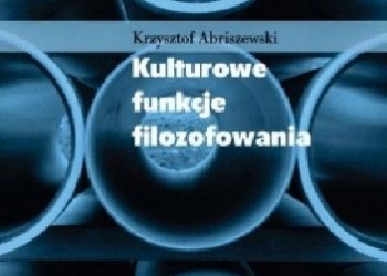 Krzysztof Abriszewski – Kulturowe funkcje filozofowania