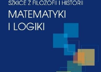 Roman Murawski – Szkice z filozofii i historii matematyki i logiki
