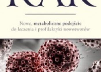 Travis Christofferson – Rak. Nowe metaboliczne podejście do leczenia i profilaktyki nowotworów