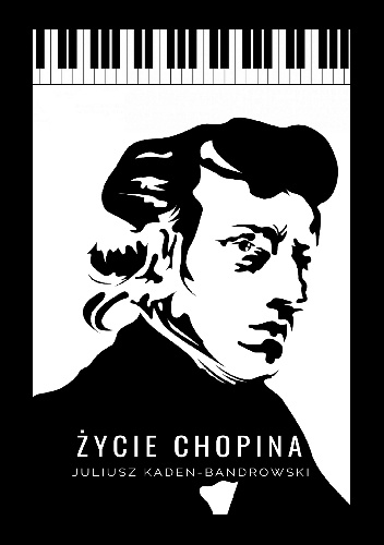 Juliusz Kaden-Bandrowski – Życie Chopina