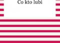 Adolf Dygasiński – Co kto lubi