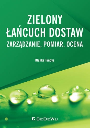 Blanka Tundys – Zielony łańcuch dostaw. Zarządzanie, pomiar, ocena