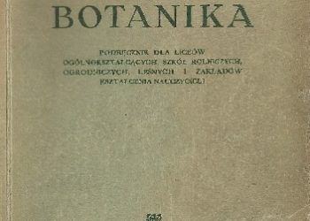 January Kołodziejczyk – Botanika. Podręcznik dla liceów ogólnokształcących, szkół rolniczych, ogrodniczych, leśnych i zakładów kształcenia nauczycieli