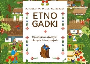 Etnogadki, opowiastki o dawnych obrzędach i zwyczajach
