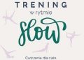 Katarzyna Grządka – Trening w rytmie slow. Dbaj o siebie, ćwicz i żyj w zgodzie ze sobą i z naturą