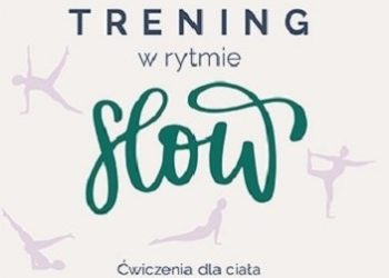 Katarzyna Grządka – Trening w rytmie slow. Dbaj o siebie, ćwicz i żyj w zgodzie ze sobą i z naturą