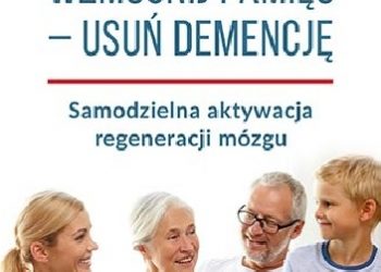Gerald Hüther – Wzmocnij pamięć – usuń demencję. Samodzielna aktywacja regeneracji mózgu