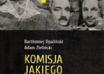 Bartłomiej Opaliński, Adam Zieliński – Komisja Jakiego. Czas rozliczeń