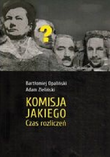Bartłomiej Opaliński, Adam Zieliński – Komisja Jakiego. Czas rozliczeń