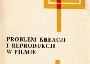 Zofia Woźnicka – Problem kreacji i reprodukcji w filmie