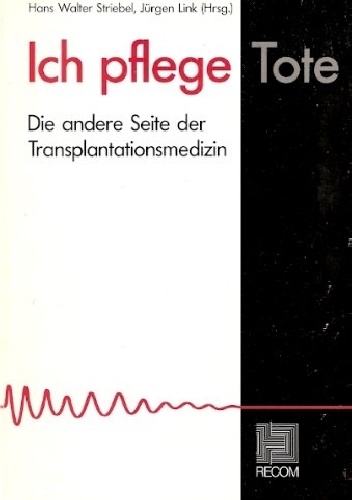 Hans W. Striebel – Ich pflege Tote. Die andere Seite der Transplantationsmedizin