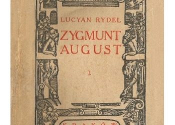 Lucjan Rydel – Zygmunt August. Trylogii część I: Królewski jedynak