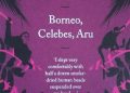 Alfred Russel Wallace – Borneo, Celebes, Aru