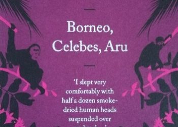 Alfred Russel Wallace – Borneo, Celebes, Aru