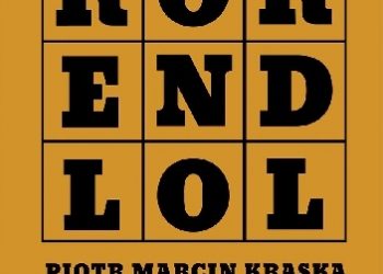 Piotr Marcin Kraska – ROK END LOL