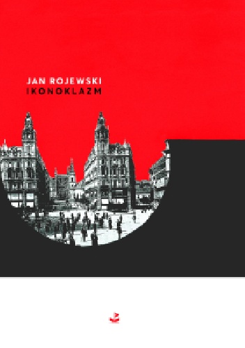 Jan Rojewski – Ikonoklazm