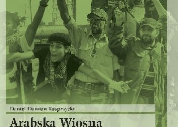 Daniel Kasprzycki – Arabska Wiosna. Libia 2011, Syria 2011-2014.