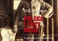 Andrzej Nowak – Polska i trzy Rosje. Studium polityki wschodniej Józefa Piłsudskiego (do kwietnia 1920 roku)