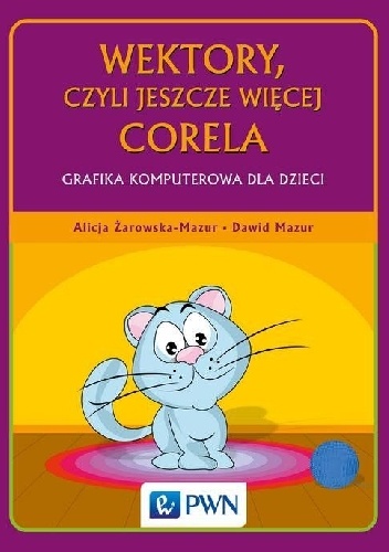 Dawid Mazur, Żarowska-Mazur Alicja – Wektory, czyli jeszcze więcej Corela. Grafika komputerowa dla dzieci