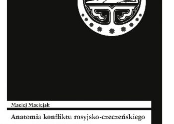 Maciej Maciejak – Anatomia konfliktu rosyjsko-czeczeńskiego. Grozny 1994/1995, 1999/2000