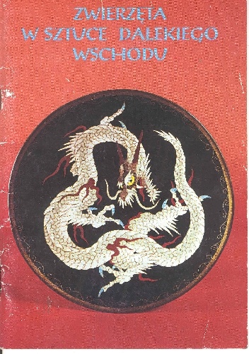 Katarzyna Maleszko, Joanna Markiewicz – Zwierzęta w sztuce Dalekiego Wschodu