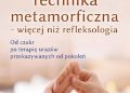 Aline Gruber-Keppler – Technika metamorficzna – więcej niż refleksologia. Od czakr po terapię urazów przekazywanych od pokoleń
