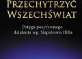 Napoleon Hill – Przechytrzyć Wszechświat. Potęga pozytywnego działania wg Napoleona Hilla
