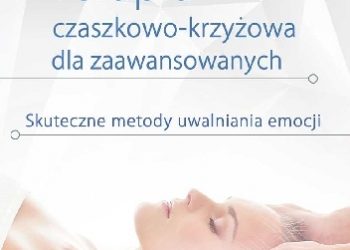 Bożena Przyjemska – Terapia czaszkowo-krzyżowa dla zaawansowanych. Skuteczne metody uwalniania emocji