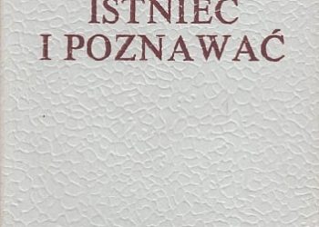 Mieczysław Gogacz – Istnieć i poznawać