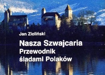 Jan Zieliński (historyk literatury) – Nasza Szwajcaria. Przewodnik śladami Polaków