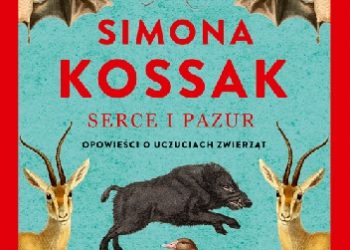 Simona Kossak – Serce i pazur. Opowieści o uczuciach zwierząt