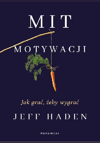 Jeff Haden – Mit motywacji. Jak grać, żeby wygrać