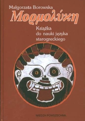 Małgorzata Borowska – Mormolyke. Książka do nauki języka starogreckiego
