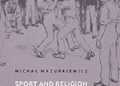 Michał Mazurkiewicz – Sport and Religion: Muscular Christianity and the Young Men’s Christian Association. Ideology, Activity and Expansion (Great Britain, the United States and Po.