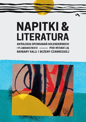 Bożena Czarnecka, Barbara Kalla – Napitki & Literatura. Antologia opowiadań holenderskich i flamandzkich