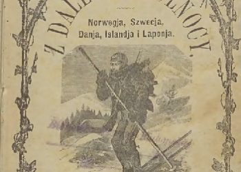 Faustyna Morzycka – Z dalekiej północy. Norwegja, Szwecja, Danja, Islandja i Laponja