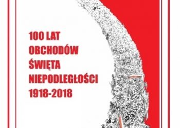 Andrzej Dróżdż – 100 lat obchodów Święta Niepodległości 1918-2018