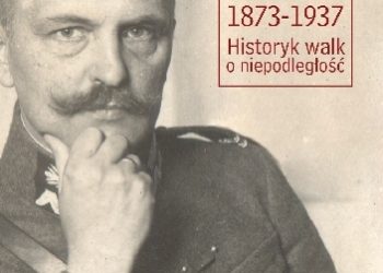 Piotr Biliński – Wacław Tokarz 1873-1937. Historyk walk o niepodległość