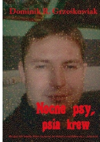 Dominik R. Grześkowiak – Nocne psy,psia krew