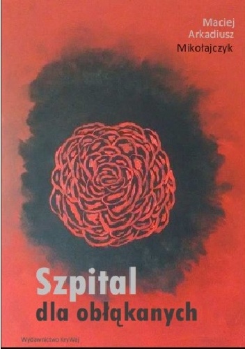 Maciej Arkadiusz Mikołajczyk – Szpital dla obłąkanych