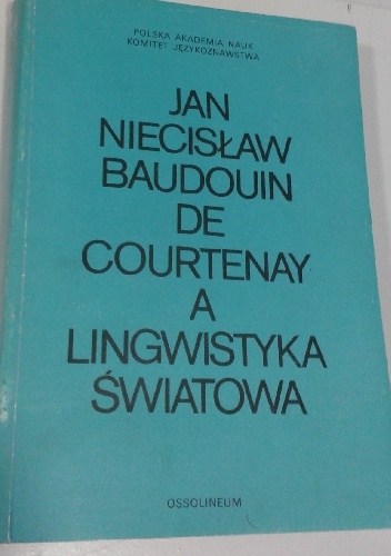 Elżbieta Kaczorowska – Jan Niecisław Baudouin de Courtenay a lingwistyka światowa