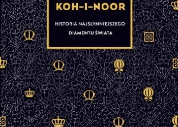 William Dalrymple, Anita Anand – Koh-i-Noor. Historia najsłynniejszego diamentu świata