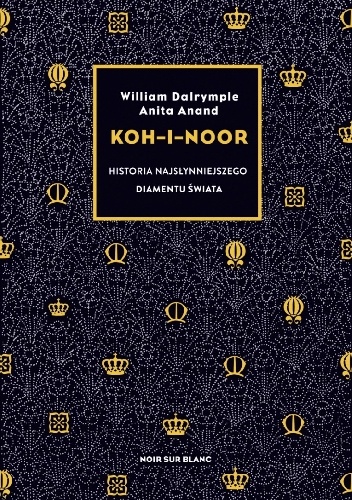 William Dalrymple, Anita Anand – Koh-i-Noor. Historia najsłynniejszego diamentu świata