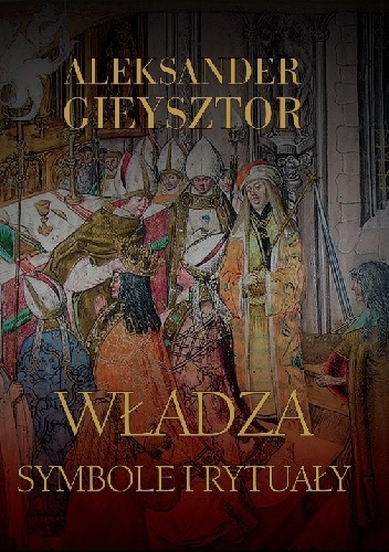 Aleksander Gieysztor – Władza. Symbole i rytuały