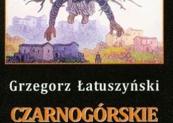 Grzegorz Łatuszyński – Czarnogórskie klimaty. Ogląd literacki i dziennikarski